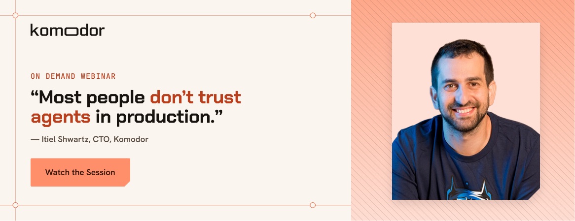 Webinar invite: “Most people don’t trust agents in production.” - Itiel Shwartz, CTO, Komodor